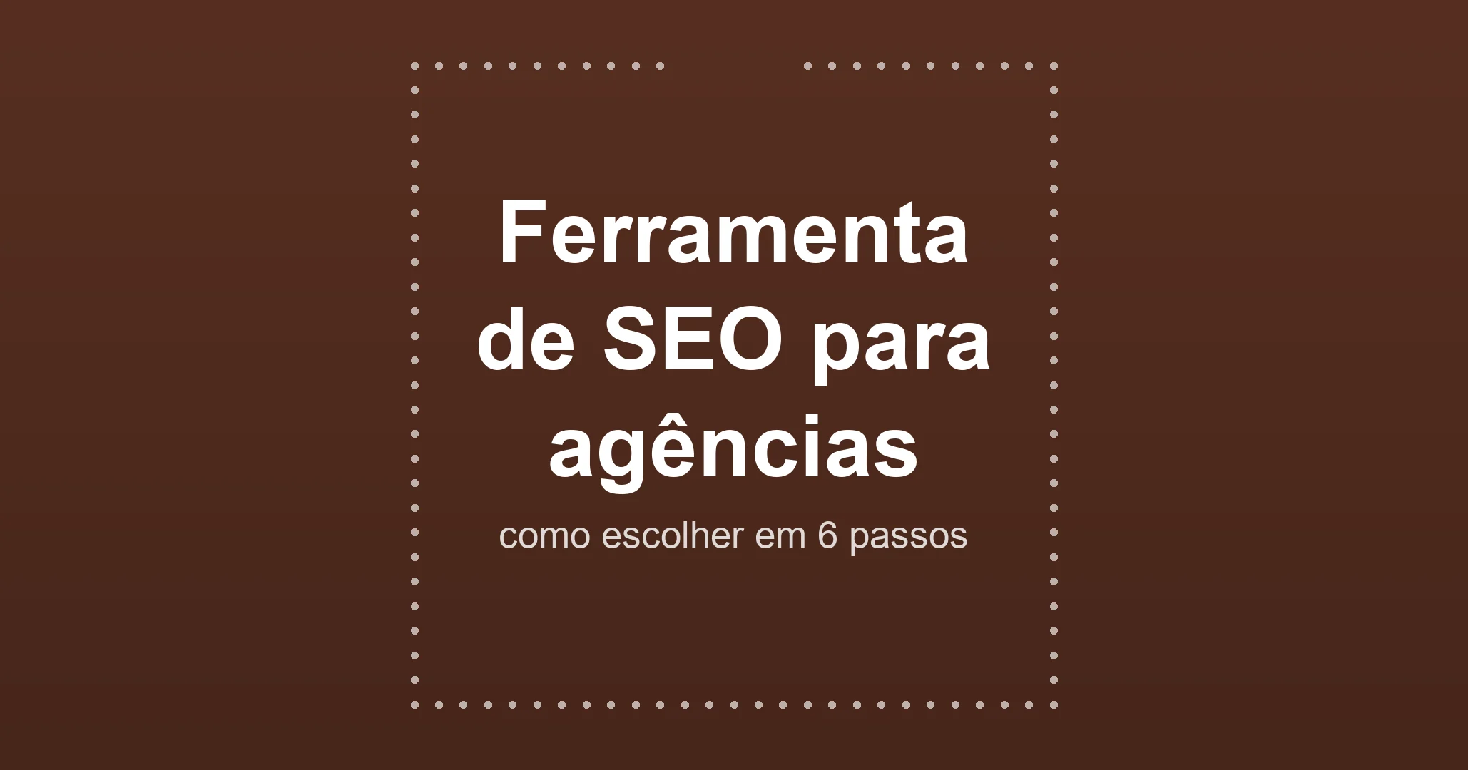 Um roteiro em seis passos para comparar ferramentas de SEO com foco em agências. O critério começa no painel multicliente e termina no teste com dados reais.