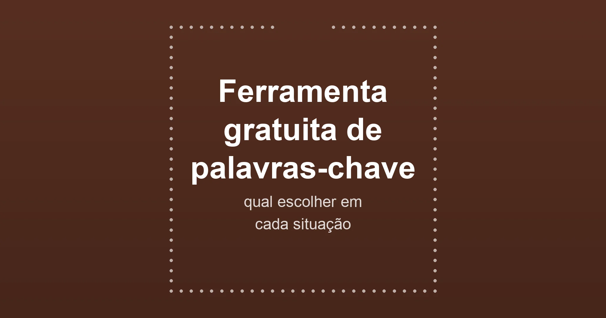 Ferramenta gratuita de palavras-chave: qual escolher em cada situação