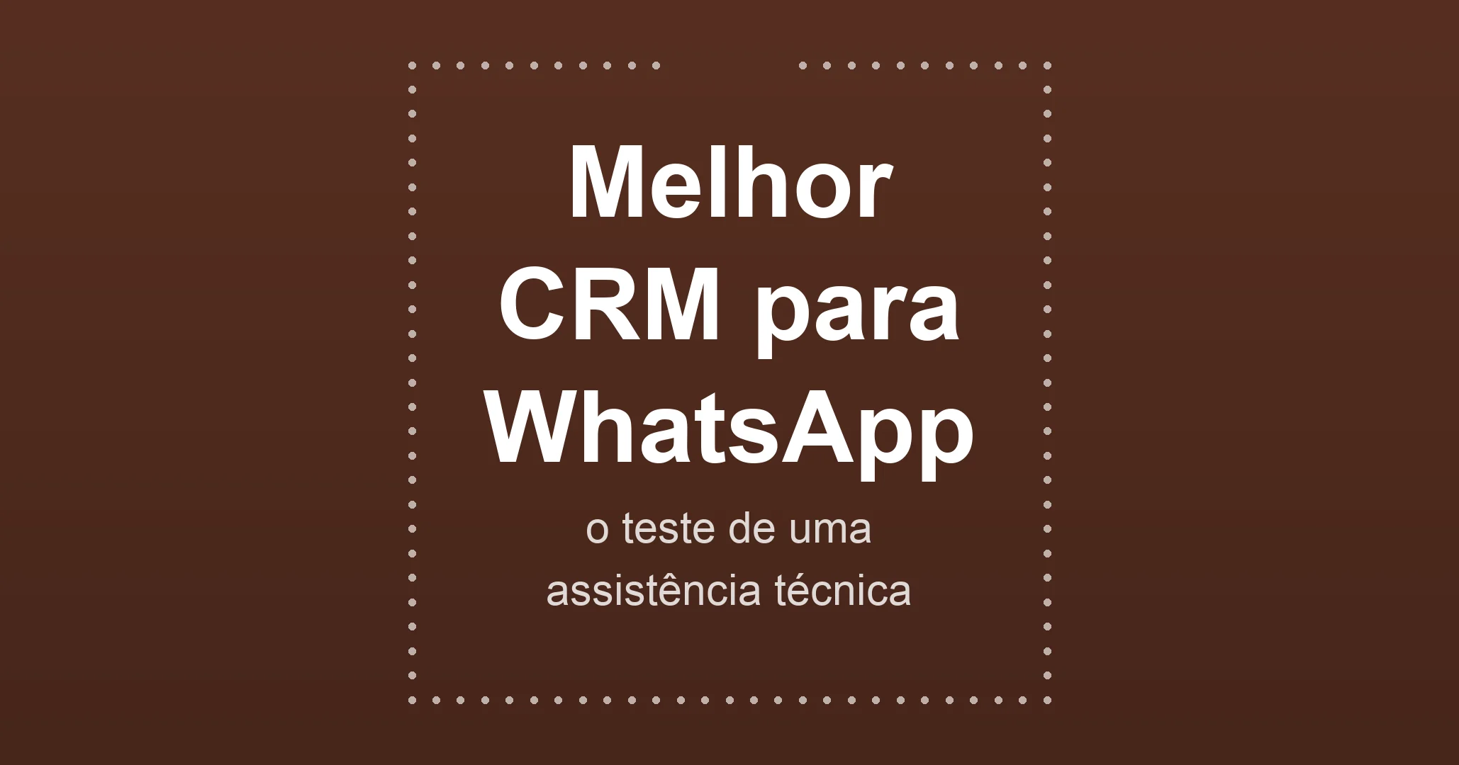 Melhor CRM para WhatsApp: o teste de uma assistência técnica