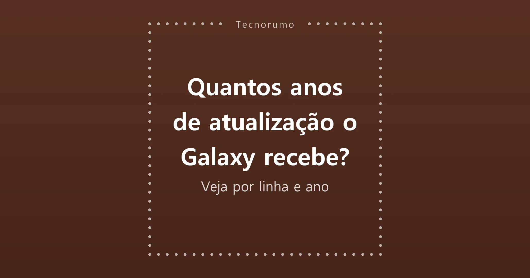 Quantos anos de atualização o Galaxy recebe? Veja por linha e ano